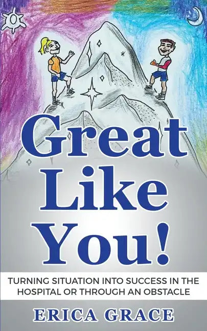 Great Like You: Turning Situation into Success In the Hospital or Through an Obstacle - Paperback