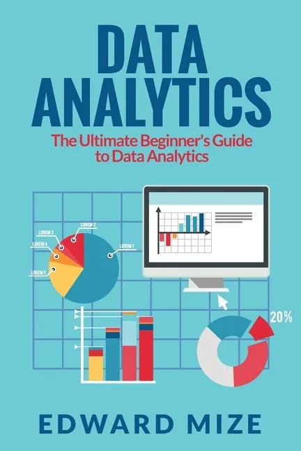 Data Analytics: The Ultimate Beginner's Guide to Data Analytics - Paperback