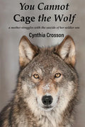 You Cannot Cage the Wolf: A Mother Struggles with the Suicide of Her Soldier Son - Paperback