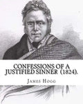 Confessions of A Justified Sinner (1824). By: James Hogg: ( Written by Himself ).Psychological mystery, philosophical novel, satire - Paperback