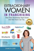 Extraordinary Women in Franchising: How Their Businesses Have Grown and How Yours Can Too... - Paperback