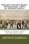 Hockey: Canada's Royal Winter Game (1899) by: Arthur Farrell - Paperback