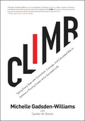 Climb: Taking Every Step with Conviction, Courage, and Calculated Risk to Achieve a Thriving Career and a Successful Life - Hardcover