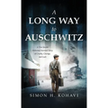 A Long Way to Auschwitz: A True Jewish Holocaust Survival Story of Cruelty, Courage, and Luck - Hardcover