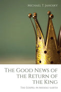 The Good News of the Return of the King: The Gospel in Middle-Earth - Hardcover
