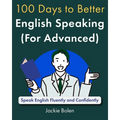 100 Days to Better English Speaking (for Advanced): Speak English Fluently and Confidently - Paperback
