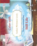 Color with Candace Whittemore Lovely Still Life: The Impressionist Way - Paperback
