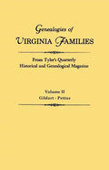 Genealogies of Virginia Families from Tyler's Quarterly Historical and Genealogical Magazine. in Four Volumes. Volume II: Gildart - Pettus - Paperback