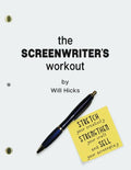 The Screenwriter's Workout: Screenwriting Exercises and Activities to Stretch Your Creativity, Enhance Your Script, Strengthen Your Craft and Sell - Paperback