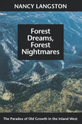 Forest Dreams, Forest Nightmares: The Paradox of Old Growth in the Inland West - Paperback