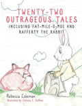 Twenty-Two Outrageous Tales: Including Fat-Mile-O-Moe and Rafferty the Rabbit - Hardcover