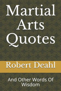 Martial Arts Quotes: And Other Words Of Wisdom - Paperback