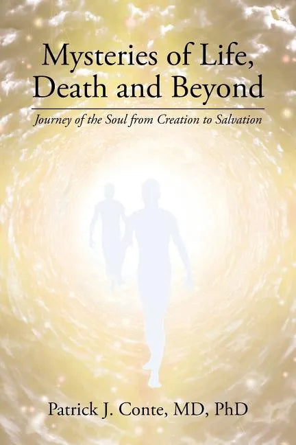 Mysteries of Life, Death and Beyond: Journey of the Soul from Creation to Salvation - Paperback