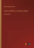 Thomas Jefferson, a Character Sketch: in large print - Paperback