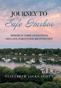 Journey to Safe Harbor: Memoir of Three Generations Self Love, Forgiveness, Reconnection - Hardcover
