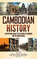 Cambodian History: A Captivating Guide to the History of Cambodia and the Khmer Empire - Hardcover