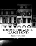 Lord Of The World (Large Print): (Robert Hugh Benson Classics Collection) - Paperback