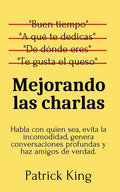 Mejorando las charlas: Habla con quien sea, evita la incomodidad, genera conversaciones profundas y haz amigos de verdad - Paperback
