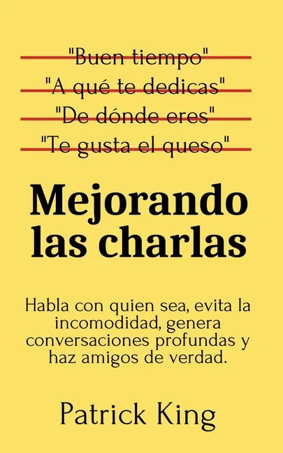 Mejorando las charlas: Habla con quien sea, evita la incomodidad, genera conversaciones profundas y haz amigos de verdad - Paperback