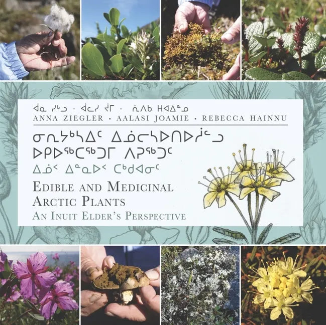 Edible and Medicinal Arctic Plants: An Inuit Elder's Perspective - Paperback