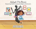 Aaliyah the Brave: Empowering Children Coping with Immigration Enforcement - Hardcover