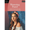 Mastering Pastel: Capture the Beauty of the World Around You in This Colorful Medium - Paperback