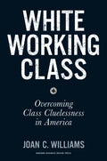 White Working Class: Overcoming Class Cluelessness in America - Hardcover