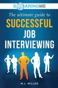 SoaringME The Ultimate Guide to Successful Job Interviewing - Paperback