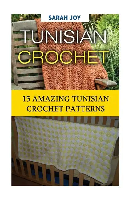 Tunisian Crochet: 15 Amazing Tunisian Crochet Patterns - Paperback