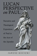 Lucan Perspective on Paul: Narrative and Theological Exposition of Paul in the Acts of the Apostles - Paperback