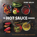 The Hot Sauce Cookbook: Turn Up the Heat with 60+ Pepper Sauce Recipes - Hardcover