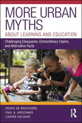 More Urban Myths about Learning and Education: Challenging Eduquacks, Extraordinary Claims, and Alternative Facts - Paperback