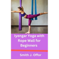 Iyengar Yoga with Rope Wall for Beginners - Paperback