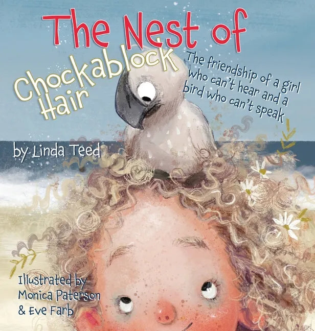 The Nest of Chockablock Hair: The friendship of a girl who can't hear and a bird who can't speak - Hardcover
