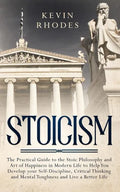 Stoicism: The Practical Guide to the Stoic Philosophy and Art of Happiness in Modern Life to Help You Develop your Self-Discipli - Paperback