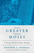 One Greater Than Moses: A History of New Covenant Theology - Paperback