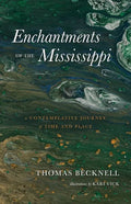 Enchantments of the Mississippi: A Contemplative Journey of Time and Place - Paperback