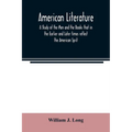 American literature; A Study of the Men and the Books that in the Earlier and Later times reflect the American Sprit - Paperback