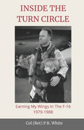 Inside the Turn Circle: Earning My Wings in the F-16 1979-1988 - Paperback
