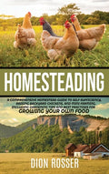 Homesteading: A Comprehensive Homestead Guide to Self-Sufficiency, Raising Backyard Chickens, and Mini Farming, Including Gardening - Hardcover