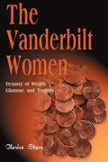 The Vanderbilt Women: Dynasty of Wealth, Glamour, and Tragedy - Paperback