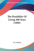 The Possibility Of Living 200 Years (1896) - Paperback