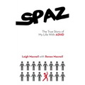 Spaz: The True Story of My Life with ADHD - Paperback