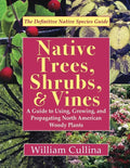 Native Trees, Shrubs, and Vines: A Guide to Using, Growing, and Propagating North American Woody Plants (Latest Edition) - Paperback