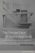 The Female Face of God in Auschwitz: A Jewish Feminist Theology of the Holocaust - Paperback