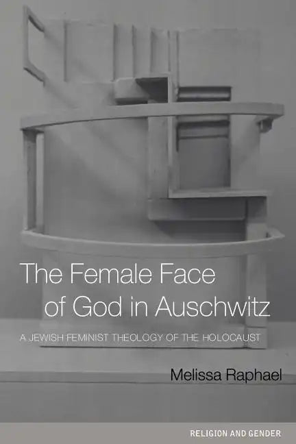 The Female Face of God in Auschwitz: A Jewish Feminist Theology of the Holocaust - Paperback