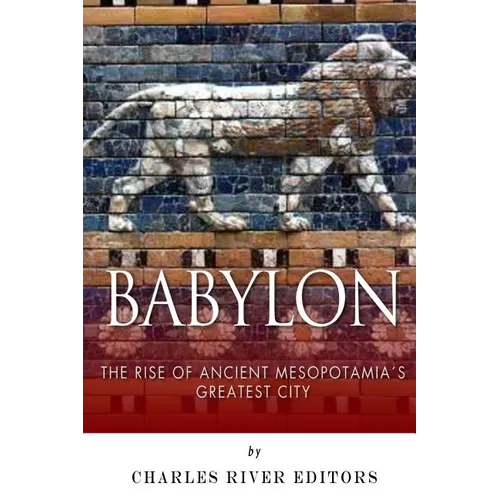 Babylon: The Rise and Fall of Ancient Mesopotamia's Greatest City - Paperback