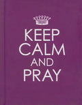 Keep Calm and Pray - Hardcover Edition - Hardcover