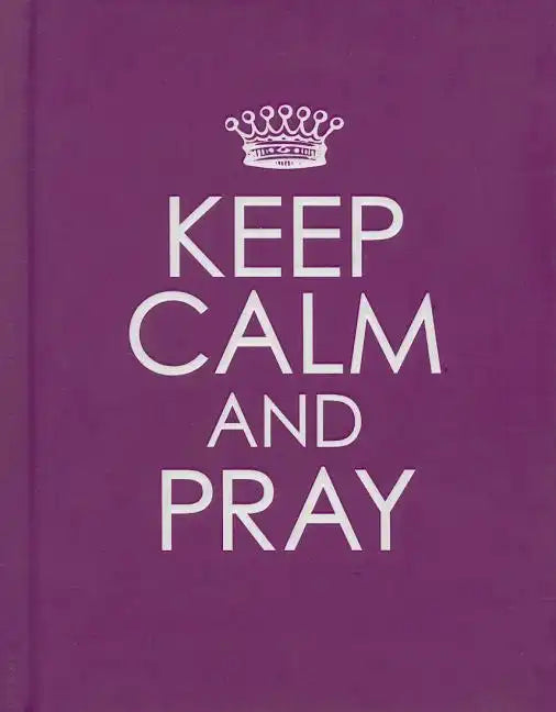 Keep Calm and Pray - Hardcover Edition - Hardcover