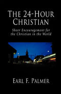 The 24-Hour Christian: Sheer Encouragement for the Christian in the World - Paperback